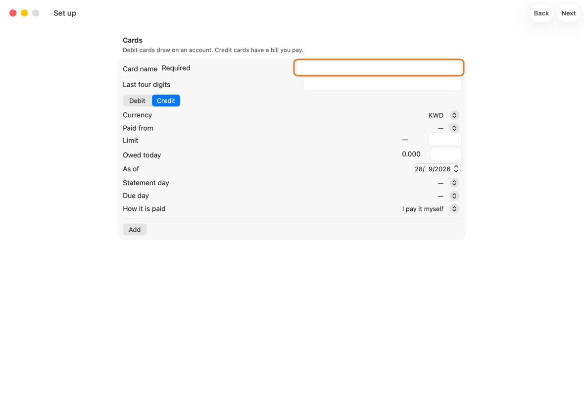 Under Cards, add each card. A credit card also needs its limit and what it is Owed today.